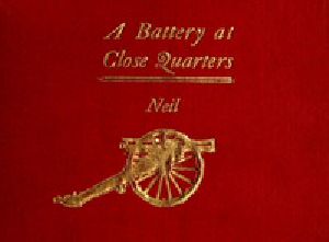 [Gutenberg 31048] • A Battery at Close Quarters / A Paper Read before the Ohio Commandery of the Loyal Legion, October 6, 1909